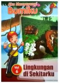 Image of AKU MENYAYANGI BUMIKU VOL 6 LINGKUNGAN DI SEKITARKU