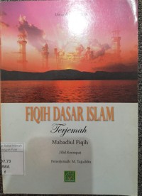 Image of FIQIH DASAR ISLAM : TERJEMAH MABADIUL FIQIH JILID KE EMPAT