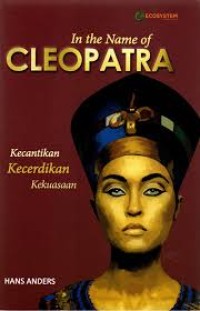 Image of IN THE  NAME OF CLEOPATRA KECANTIKAN KECERDIKAN KEKUASAAN