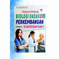 Image of MATERI POKOK BIOLOGI DASAR DAN PERKEMBANGKAN DALAM KEBIDANAN