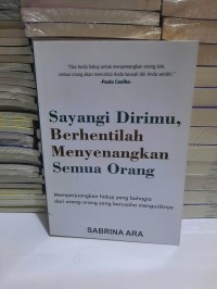 Image of SAYANGI DIRIMU,BERHENTILAH MENYENANGKAN SEMUA ORANG