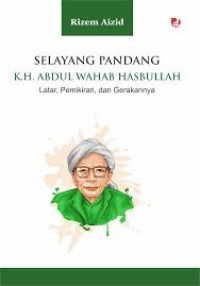 Image of SELAYANG PANDANG K.H ABDUL WAHAB HASBULLAH