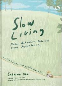 Image of SLOW LIVING HIDUP BUKANLAH PELARIAN TAPI PERJALANAN